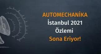 Automechanika Istanbul 2021 – Özlem Sona Eriyor!